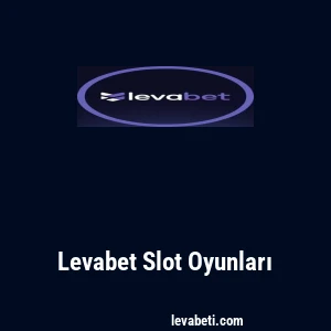 Levabet Slot Oyunları
