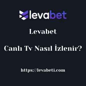 Levabet Canlı Tv Nasıl İzlenir?