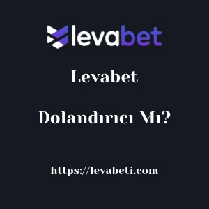 Levabet Dolandırıcı Mı?