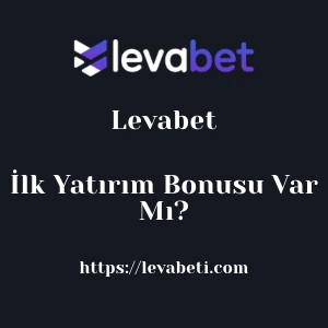 Levabet İlk Yatırım Bonusu Var Mı?