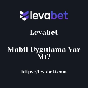 Levabet Mobil Uygulama Var Mı?