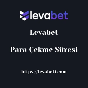Levabet Para Çekme Süresi