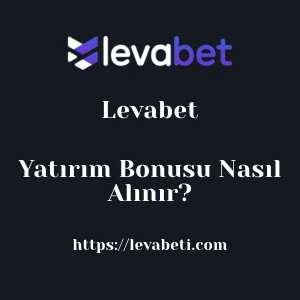 Levabet Yatırım Bonusu Nasıl Alınır?