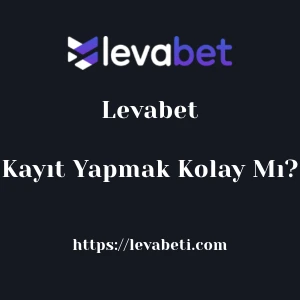 Levabet'ya Kayıt Yapmak Kolay Mı?