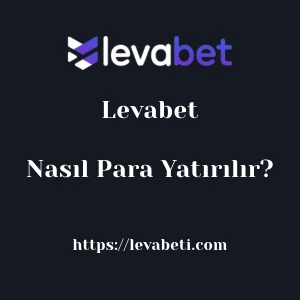 Levabet'ya Nasıl Para Yatırılır?